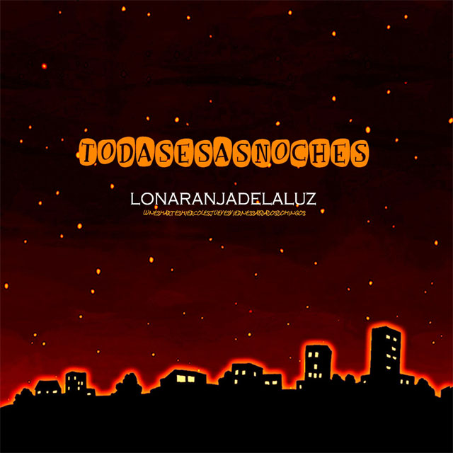 LoNaranjadelaLuz presenta Todas Esas Noches